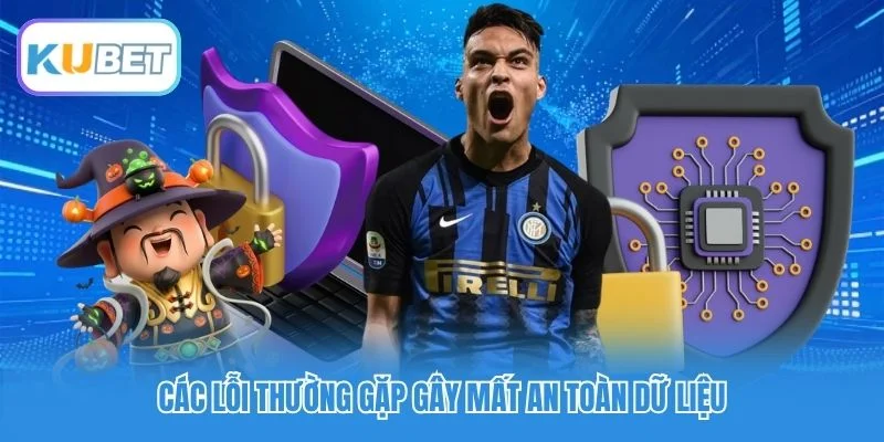 Các lỗi thường gặp gây mất an toàn dữ liệu
