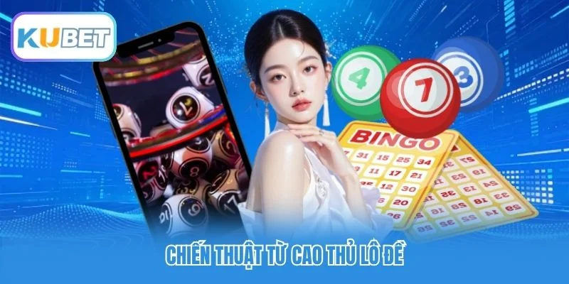 Chiến thuật từ cao thủ lô đề Chiến thuật từ cao thủ lô đề