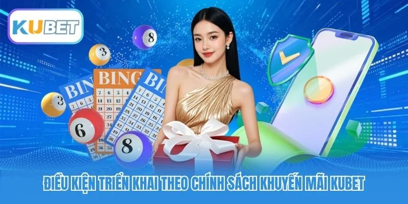 Điều kiện triển khai theo chính sách khuyến mãi Kubet