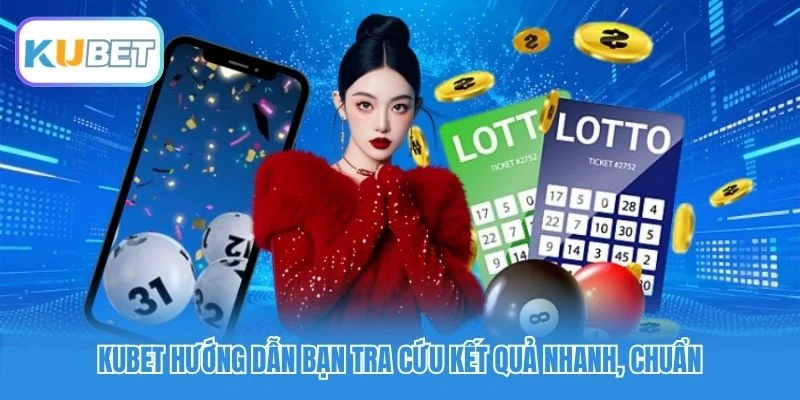 Kubet hướng dẫn bạn tra cứu kết quả nhanh, chuẩn Kubet hướng dẫn bạn tra cứu kết quả nhanh, chuẩn