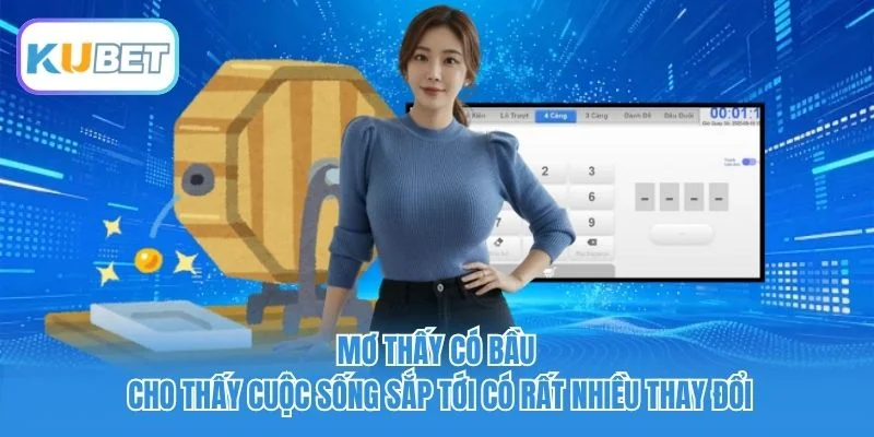 Mơ thấy có bầu cho thấy cuộc sống sắp tới có rất nhiều thay đổi