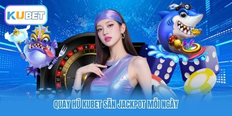 Kubet - Trang Chủ Nhà Cái Uy Tín 09/2026 | Đăng Ký Tặng Tiền 58 Quay hũ Kubet săn Jackpot mỗi ngày