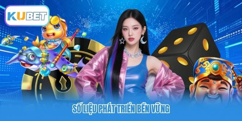 Kubet - Trang Chủ Nhà Cái Uy Tín 09/2026 | Đăng Ký Tặng Tiền 55 Số liệu phát triển bền vững